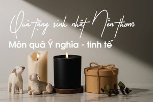 qua-tang-sinh-nhat-nen-thom-y-nghia-cao-cap-tinh-te